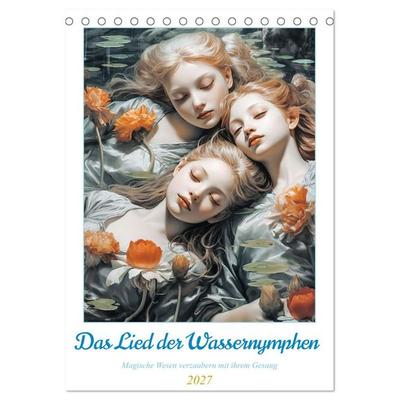 Das Lied der Wassernymphen (Tischkalender 2027 DIN A5 hoch), CALVENDO Monatskalender