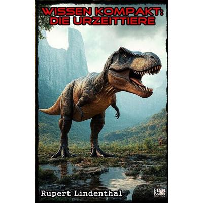 Wissen kompakt - Die Urzeittiere, Taschenbuch von Rupert Lindenthal, Epubli, 978-3-565-49668-6