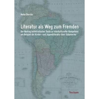 Literatur als Weg zum Fremden, Taschenbuch von Heike Dierckx, Tectum Wissenschaftsverlag, 978-3-8288-2541-3