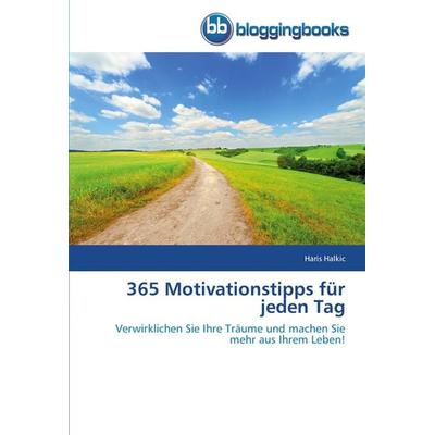 365 Motivationstipps für jeden Tag, Taschenbuch von Haris Halkic, Bloggingbooks, 978-3-8417-7270-1