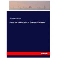 Climbing and Exploration in Karakorum Himalayas, Ratgeber von William M. Conway