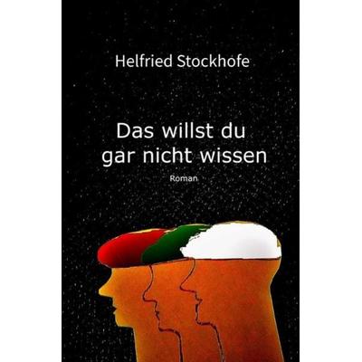 Das willst du gar nicht wissen, Taschenbuch von Helfried Stockhofe, Epubli, 978-3-7450-3507-0