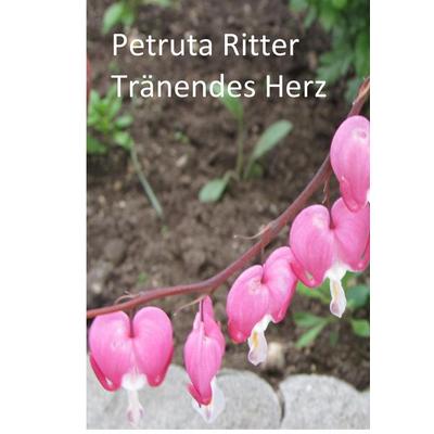 Tränendes Herz, Gebundene Ausgabe von Petruta Ritter, BoD – Books on Demand, 978-3-7357-7764-5