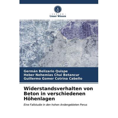 Widerstandsverhalten von Beton in verschiedenen Höhenlagen, Taschenbuch von Germán Belizario Quispe,Heber Nehemias Chui Betancur,Guillermo Gomer