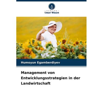 Management von Entwicklungsstrategien in der Landwirtschaft, Taschenbuch von Humoyun Egamberdiyev, Verlag Unser Wissen, 978-620-7-18595-5