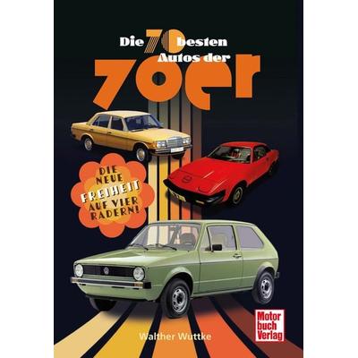 Die 70 besten Autos der 70er, Taschenbuch von Walther Wuttke, Motorbuch Verlag, 978-3-613-04680-1