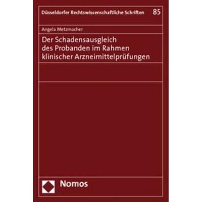 Der Schadensausgleich des Probanden im Rahmen klinischer Arzneimittelprüfungen, Taschenbuch von Angela Metzmacher, Nomos, 978-3-8329-5445-1