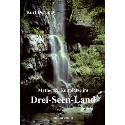 Mythen und Kultplätze im Drei-Seen-Land, Gebundene Ausgabe von Kurt Derungs, Edition Amalia, 978-3-905581-17-1