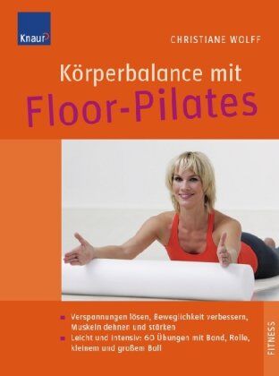 Christiane Wolff - Körperbalance mit Floor-Pilates: Verspannungen lösen, Beweglichkeit verbessern, Muskeln dehnen und stärken; Leicht und intensiv: 60 Bodenübungen mit Ball, Band, Rolle, Ring - Preis vom 19.10.2026 19:33:35 h