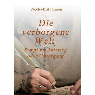 Die verborgene Welt - Kampf um Aufstieg oder Untergang, Taschenbuch von Neele-Britt Simon, Tredition, 978-3-347-21645-7