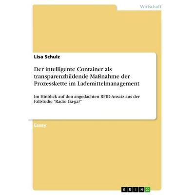 Der intelligente Container als transparenzbildende Maßnahme der Prozesskette im Lademittelmanagement, Taschenbuch von Lisa Schulz, GRIN,