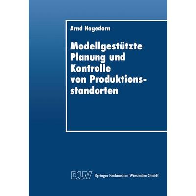 Modellgestützte Planung und Kontrolle von Produktionsstandorten, Taschenbuch von Arnd Hagedorn, Deutscher Universitätsverlag, 978-3-8244-0198-7