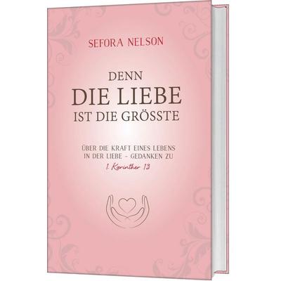 Denn die Liebe ist die grösste, Gebundene Ausgabe von Sefora Nelson, Gerth Medien, 978-3-95734-715-2