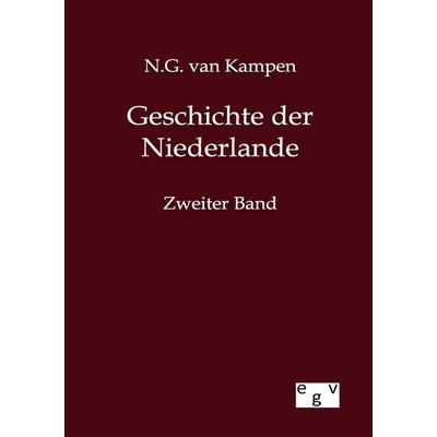 Geschichte der Niederlande, Taschenbuch von N. G. van Kampen, Europäischer Geschichtsverlag, 978-3-86382-709-0