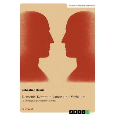 Demenz: Kommunikation und Verhalten, Taschenbuch von Sebastian Kraus, GRIN, 978-3-389-13164-0