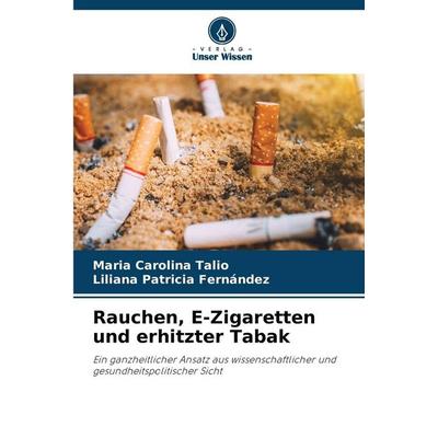 Rauchen, E-Zigaretten und erhitzter Tabak, Taschenbuch von Maria Carolina Talio,Liliana Patricia Fernández, Verlag Unser Wissen
