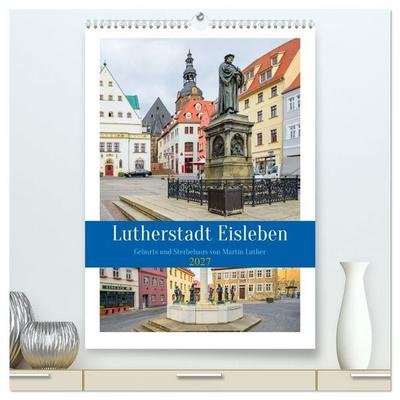 Lutherstadt Eisleben (hochwertiger Premium Wandkalender 2027 DIN A2 hoch), Kunstdruck in Hochglanz
