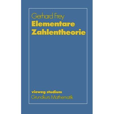 Elementare Zahlentheorie, Taschenbuch von Gerhard Frey, Vieweg & Teubner, 978-3-528-07256-8