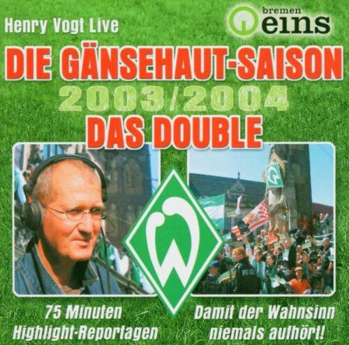 Henry Vogt - Bremen Eins - Die Gänsehaut-Saison 2003/2004. Das Double. - Preis vom 09.10.2026 07:28:09 h
