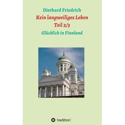 Kein langweiliges Leben 2/ 3, Taschenbuch von Diethard Friedrich, Tredition, 978-3-7439-7366-4