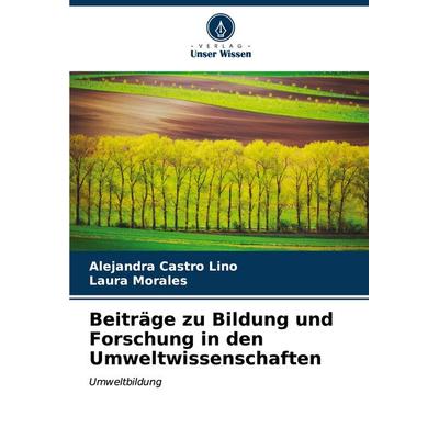 Beiträge zu Bildung und Forschung in den Umweltwissenschaften, Taschenbuch von Alejandra Castro Lino,Laura Morales, Verlag Unser Wissen,