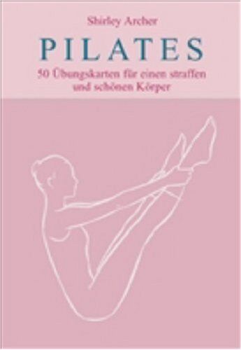 Shirley S. Archer - Pilates. 50 Übungskarten für einen straffen und schönen Körper - Preis vom 09.10.2026 07:28:09 h
