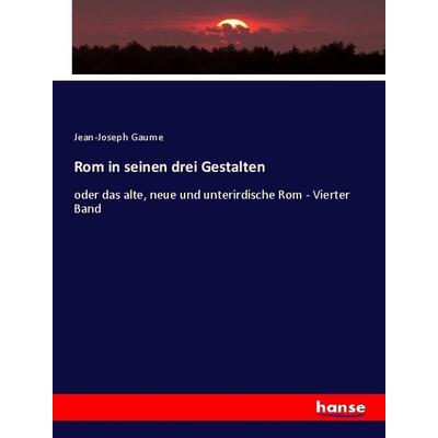Rom in seinen drei Gestalten, Taschenbuch von Jean-Joseph Gaume, Hansebooks, 978-3-348-07821-4