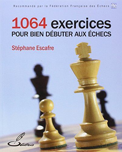 Stéphane Escafre - 1064 exercices pour bien débuter aux échecs - Preis vom 16.10.2026 11:41:07 h