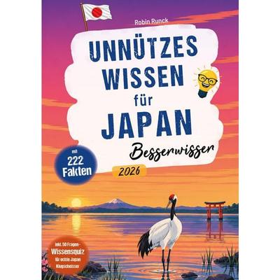 Unnützes Wissen für Japan Besserwisser - 222 kuriose, lustige & spannende Fakten + 50-Fragen-Wissensquiz für echte Japan Klugscheißer, Taschenbuch von