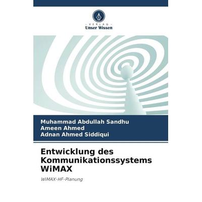 Entwicklung des Kommunikationssystems WiMAX, Taschenbuch von Muhammad Abdullah Sandhu,Ameen Ahmed,Adnan Ahmed Siddiqui, Verlag Unser Wissen