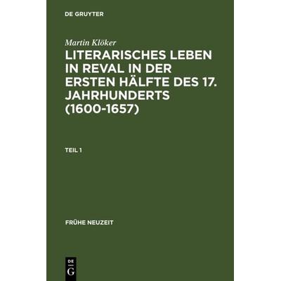 Literarisches Leben in Reval in der ersten Hälfte des 17. Jahrhunderts (1600-1657), Gebundene Ausgabe von Martin Klöker, De Gruyter, 978-3-484-36612-1