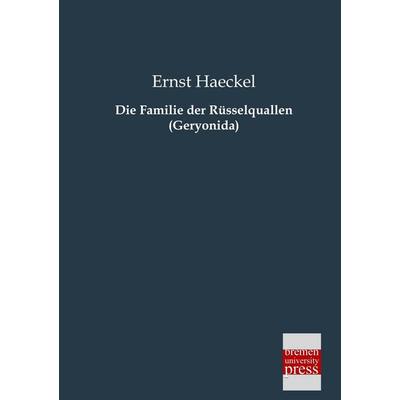 Die Familie der Rüsselquallen (Geryonida), Taschenbuch von Ernst Haeckel, Bremen University Press, 978-3-95562-120-9