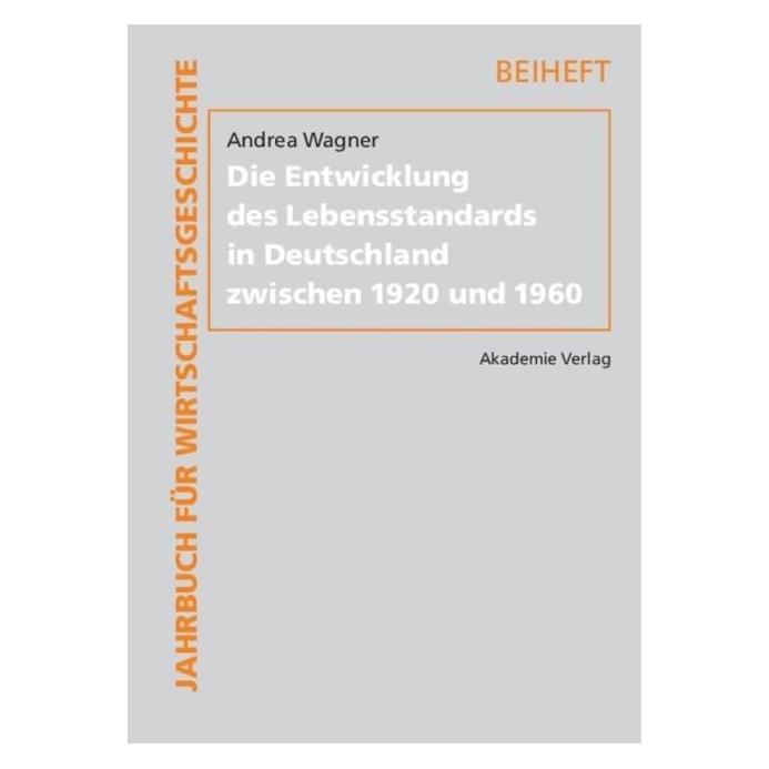 Akademie Die Entwicklung des Lebensstandards in Deutschland zwischen 1920 und 1960 (Deutsch, Hardcover, Andrea Wagner) (7536943)