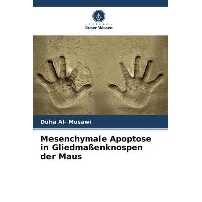 Mesenchymale Apoptose in Gliedmaßenknospen der Maus, Taschenbuch von Duha Al-Musawi, Verlag Unser Wissen, 978-620-5-68130-5
