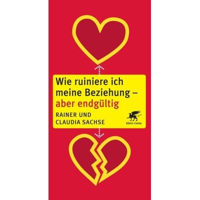 Wie ruiniere ich meine Beziehung - aber endgültig, Taschenbuch von Rainer Sachse,Claudia Sachse, Klett Cotta, 978-3-608-98428-6