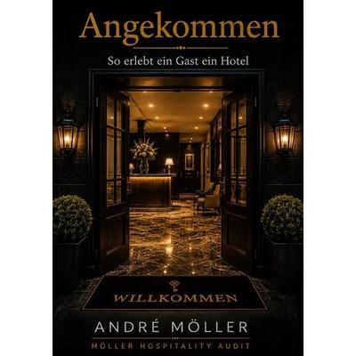 Angekommen, Gebundene Ausgabe von Andre Möller, BoD – Books on Demand, 978-3-696-77792-0