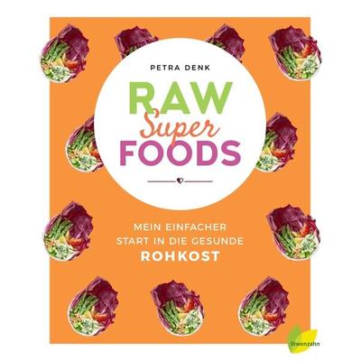 Raw Superfoods, Gebundene Ausgabe von Petra Denk, Löwenzahn Verlag in der Studienverlag Ges.m.b.H., 978-3-7066-2629-3