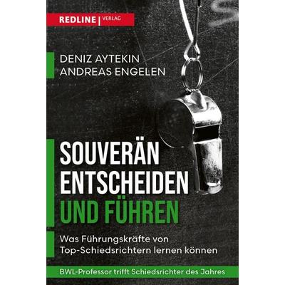 Souverän entscheiden und führen, Gebundene Ausgabe von Deniz Aytekin,Andreas Engelen, Redline, 978-3-86881-889-5