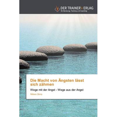 Die Macht von Ängsten lässt sich zähmen, Taschenbuch von Niklaus Zemp, Trainerverlag, 978-3-8417-5084-6