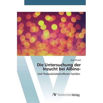 Die Untersuchung der Inzucht bei Albino-, Taschenbuch von Ayaz Ahmad, AV Akademikerverlag, 978-620-2-22806-0