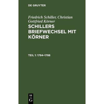 1784–1788, Gebundene Ausgabe von Christian Gottfried Körner,Friedrich Schiller, De Gruyter, 978-3-11-242489-6