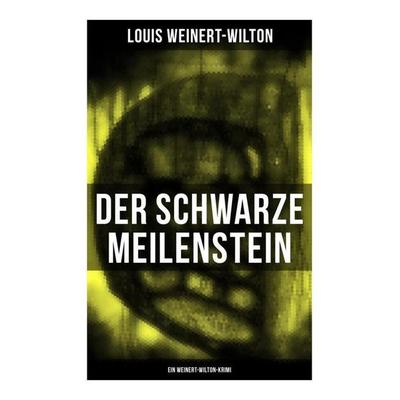 Der schwarze Meilenstein (Ein Weinert-Wilton-Krimi), Taschenbuch von Louis Weinert-Wilton, Musaicum Books, 978-80-272-5736-2