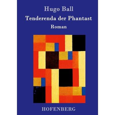 Tenderenda der Phantast, Gebundene Ausgabe von Hugo Ball, Hofenberg, 978-3-86199-258-5