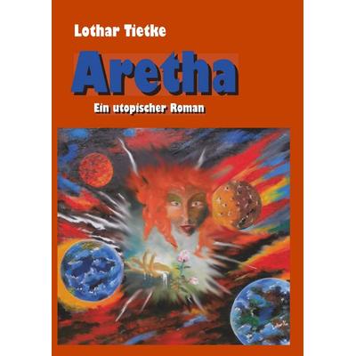 Aretha, Gebundene Ausgabe von Lothar Tietke, BoD – Books on Demand, 978-3-7448-8421-1