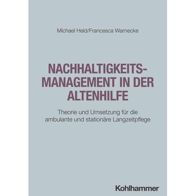 Nachhaltigkeitsmanagement in der Altenhilfe, Taschenbuch von Michael Held,Francesca Warnecke, Kohlhammer, 978-3-17-044859-9