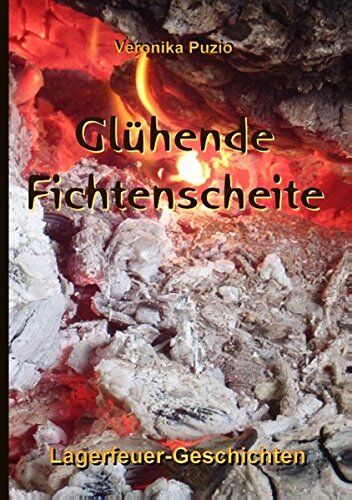 Veronika Puzio - Glühende Fichtenscheite: Lagerfeuer-Geschichten - Preis vom 09.10.2026 07:28:09 h