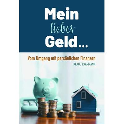 Mein liebes Geld, Taschenbuch von Klaus Paarmann, Lichtzeichen Verlag, 978-3-86954-593-6