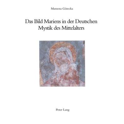 Das Bild Mariens in der Deutschen Mystik des Mittelalters, Taschenbuch von Marzena Gorecka, Peter Lang AG, Internationaler Verlag der Wissenschaften,