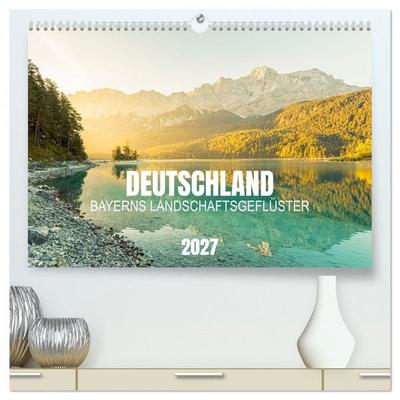 Deutschland - Bayerns Landschafts-Geflüster (hochwertiger Premium Wandkalender 2027 DIN A2 quer), Kunstdruck in Hochglanz
