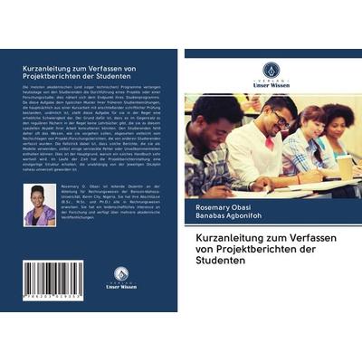 Kurzanleitung zum Verfassen von Projektberichten der Studenten, Taschenbuch von Rosemary Obasi,Banabas Agbonifoh, Verlag Unser Wissen,